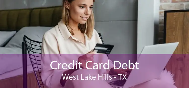 Credit Card Debt West Lake Hills - TX