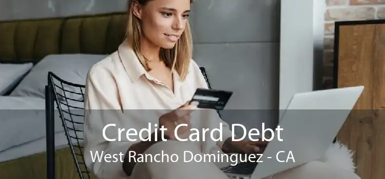 Credit Card Debt West Rancho Dominguez - CA