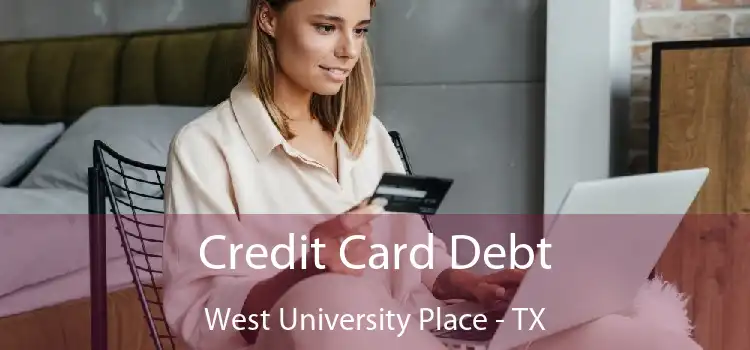 Credit Card Debt West University Place - TX