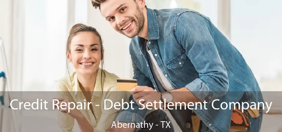 Credit Repair - Debt Settlement Company Abernathy - TX