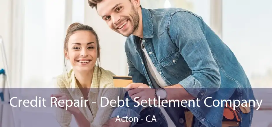 Credit Repair - Debt Settlement Company Acton - CA