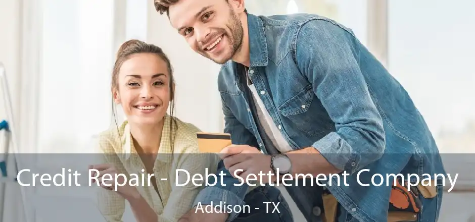 Credit Repair - Debt Settlement Company Addison - TX