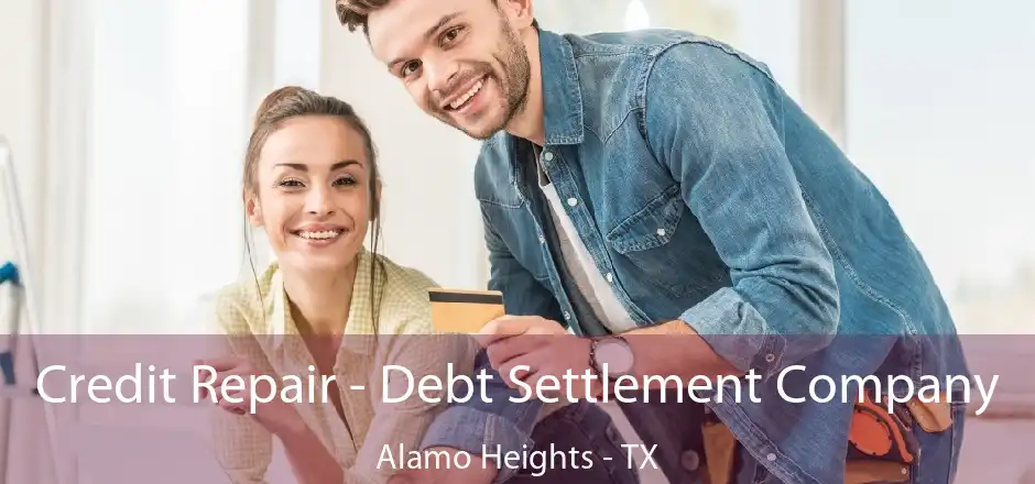 Credit Repair - Debt Settlement Company Alamo Heights - TX