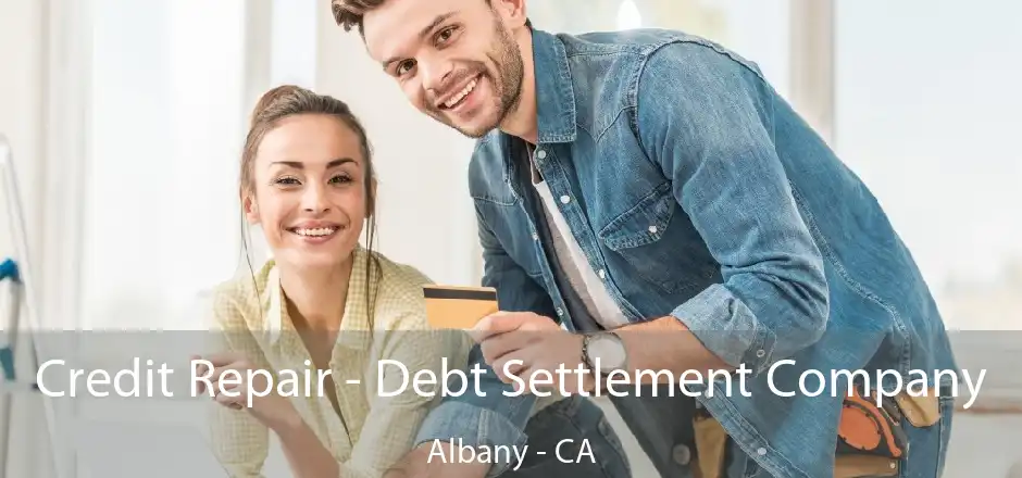 Credit Repair - Debt Settlement Company Albany - CA