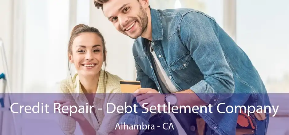 Credit Repair - Debt Settlement Company Alhambra - CA