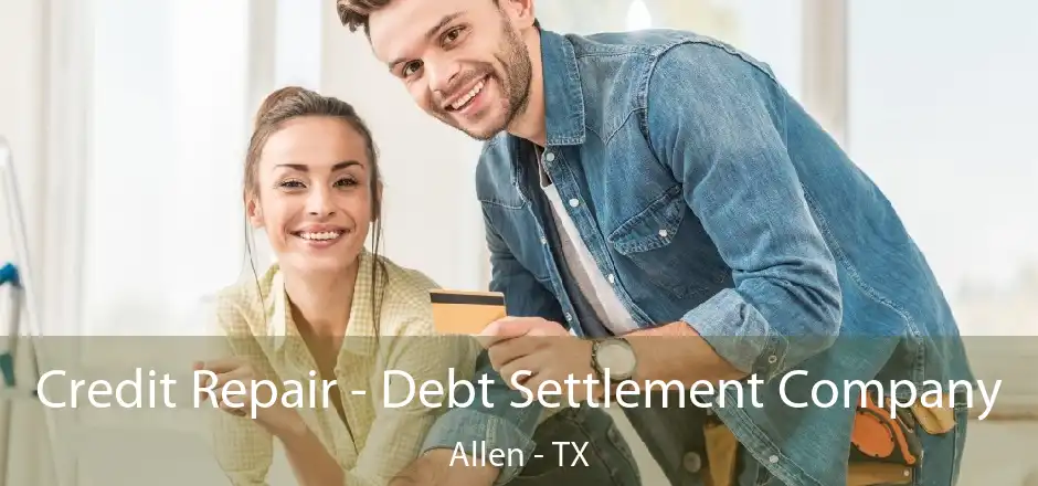 Credit Repair - Debt Settlement Company Allen - TX