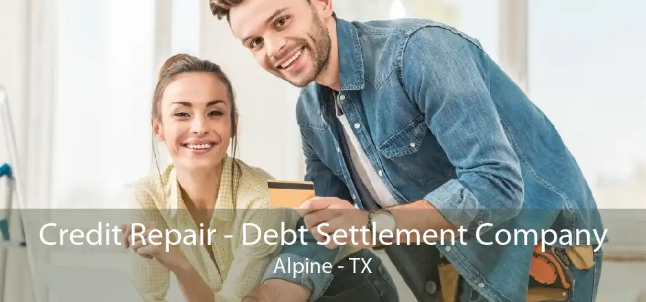 Credit Repair - Debt Settlement Company Alpine - TX