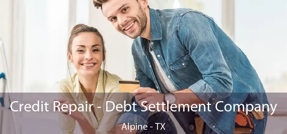 Credit Repair - Debt Settlement Company Alpine - TX