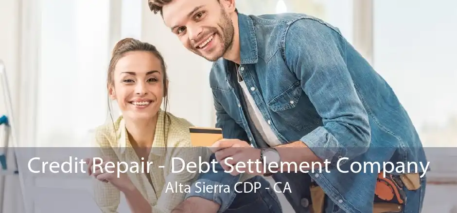 Credit Repair - Debt Settlement Company Alta Sierra CDP - CA