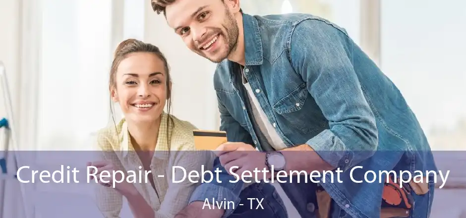 Credit Repair - Debt Settlement Company Alvin - TX