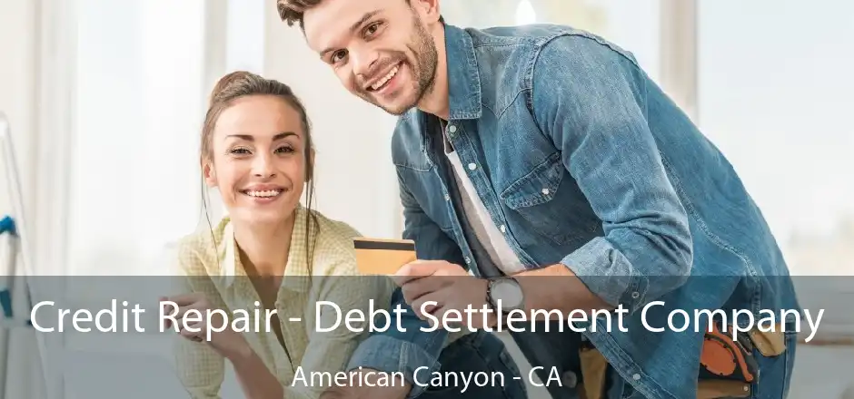 Credit Repair - Debt Settlement Company American Canyon - CA