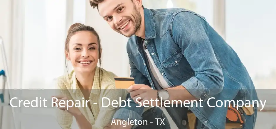 Credit Repair - Debt Settlement Company Angleton - TX