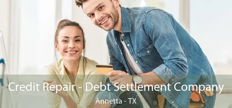 Credit Repair - Debt Settlement Company Annetta - TX