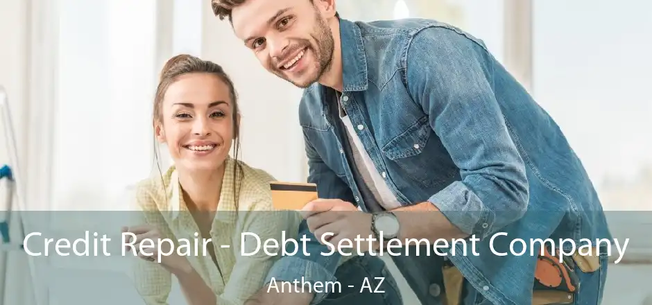 Credit Repair - Debt Settlement Company Anthem - AZ