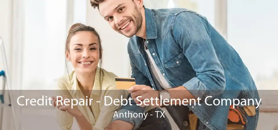 Credit Repair - Debt Settlement Company Anthony - TX