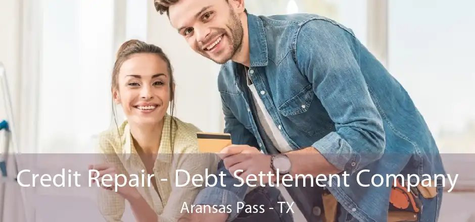 Credit Repair - Debt Settlement Company Aransas Pass - TX