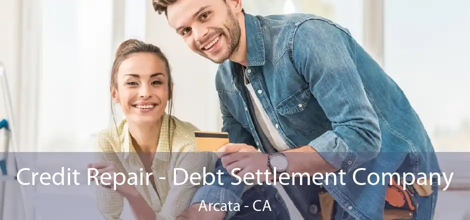 Credit Repair - Debt Settlement Company Arcata - CA