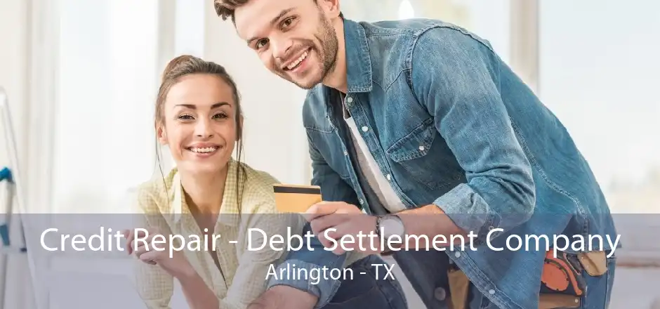 Credit Repair - Debt Settlement Company Arlington - TX