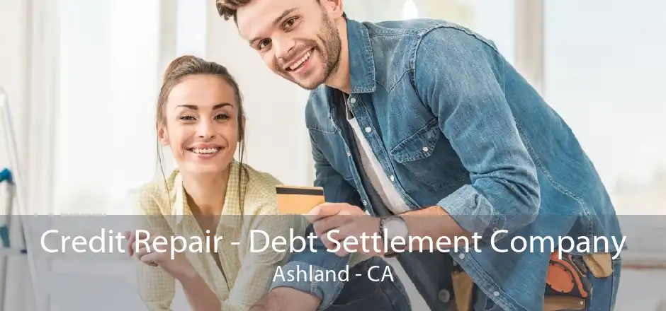 Credit Repair - Debt Settlement Company Ashland - CA