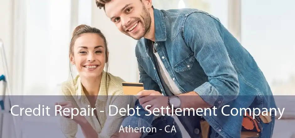 Credit Repair - Debt Settlement Company Atherton - CA