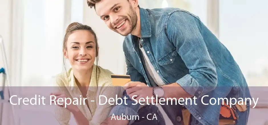 Credit Repair - Debt Settlement Company Auburn - CA