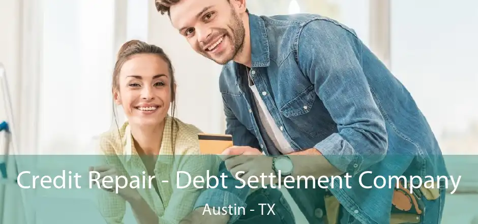 Credit Repair - Debt Settlement Company Austin - TX