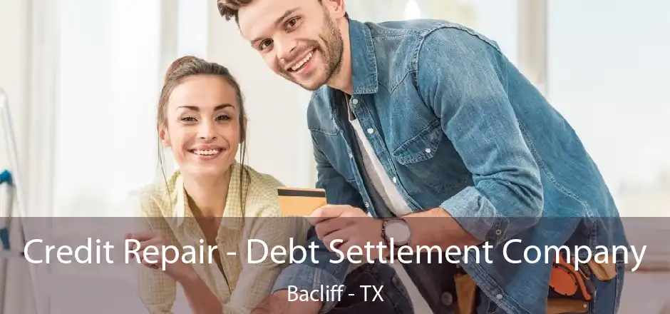 Credit Repair - Debt Settlement Company Bacliff - TX