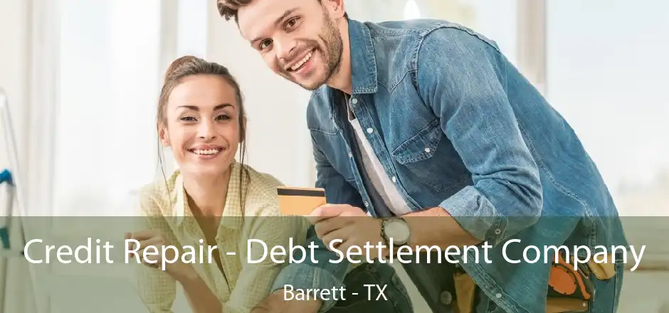 Credit Repair - Debt Settlement Company Barrett - TX