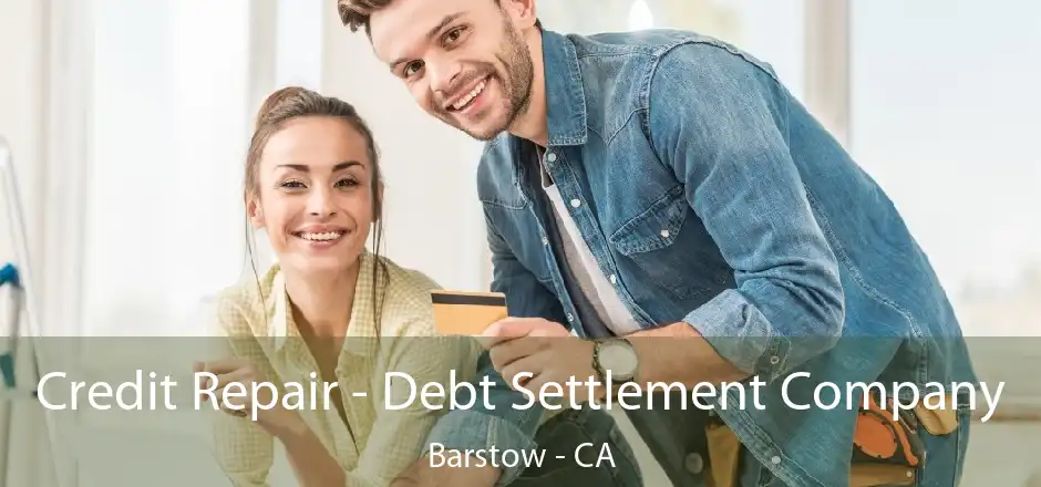 Credit Repair - Debt Settlement Company Barstow - CA