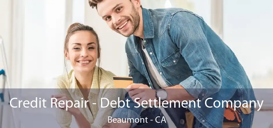 Credit Repair - Debt Settlement Company Beaumont - CA