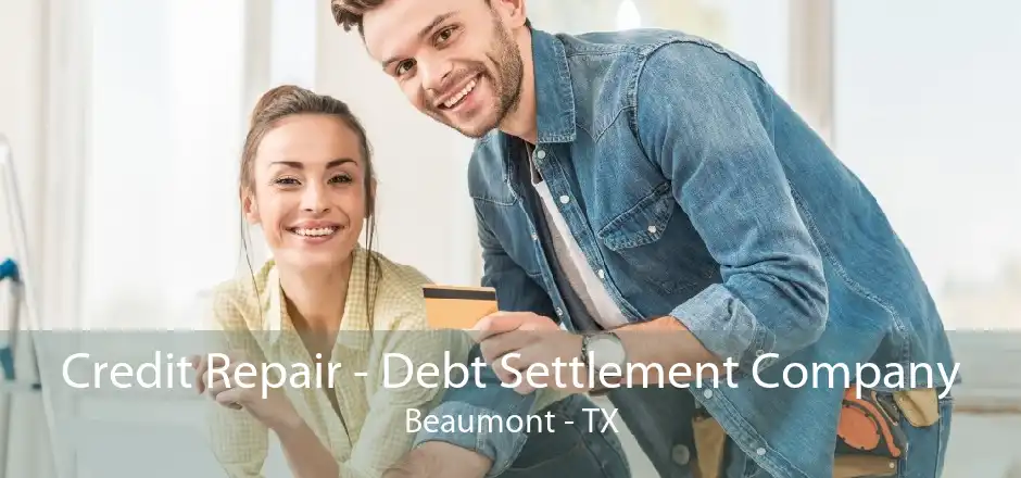 Credit Repair - Debt Settlement Company Beaumont - TX