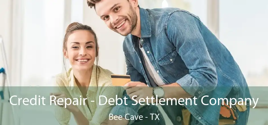 Credit Repair - Debt Settlement Company Bee Cave - TX