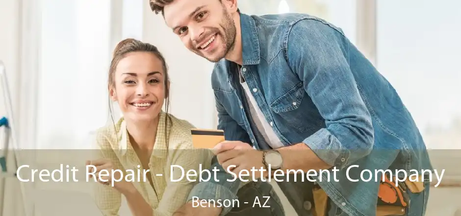 Credit Repair - Debt Settlement Company Benson - AZ