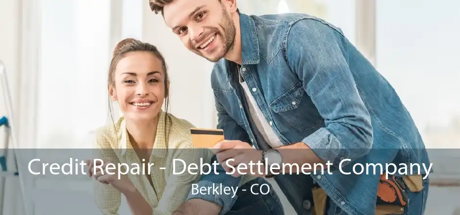 Credit Repair - Debt Settlement Company Berkley - CO