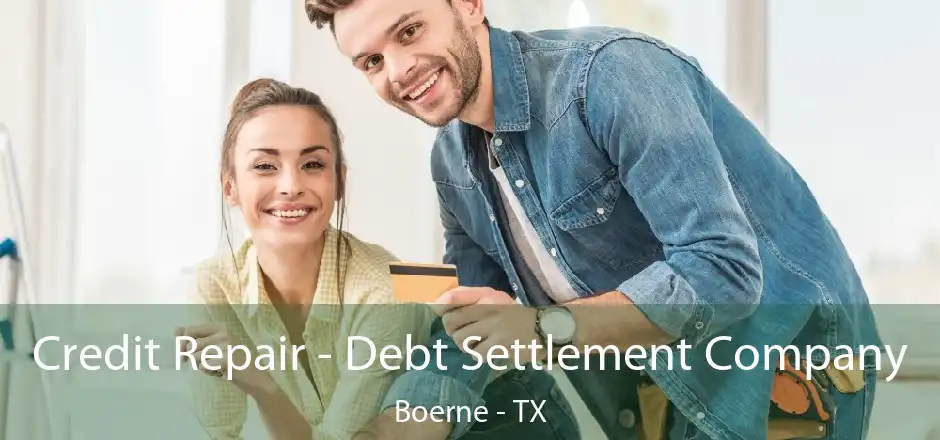 Credit Repair - Debt Settlement Company Boerne - TX