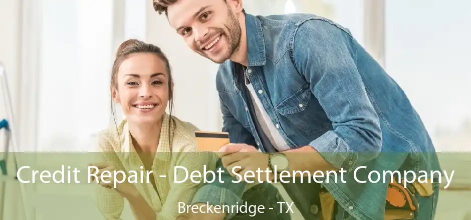 Credit Repair - Debt Settlement Company Breckenridge - TX