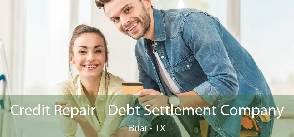 Credit Repair - Debt Settlement Company Briar - TX