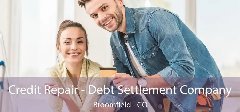 Credit Repair - Debt Settlement Company Broomfield - CO