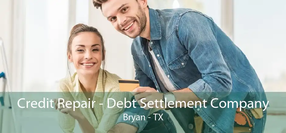 Credit Repair - Debt Settlement Company Bryan - TX