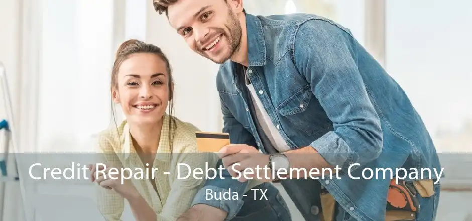 Credit Repair - Debt Settlement Company Buda - TX