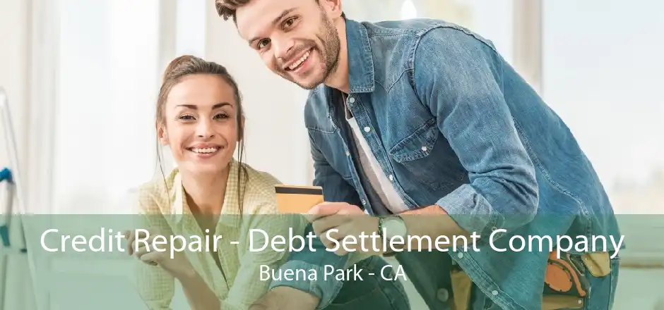 Credit Repair - Debt Settlement Company Buena Park - CA