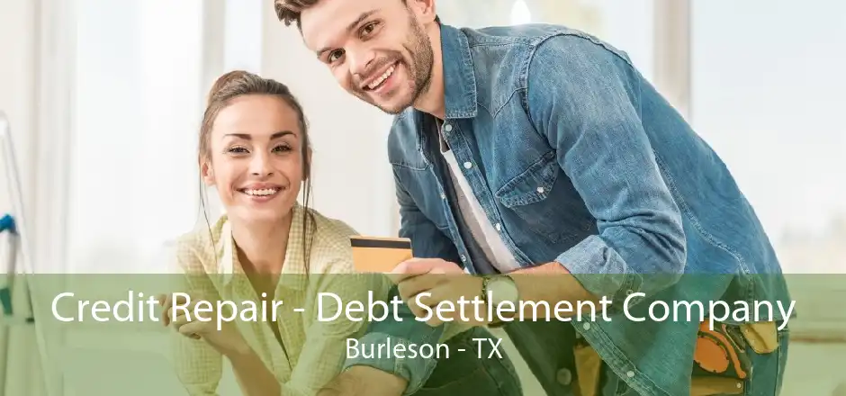 Credit Repair - Debt Settlement Company Burleson - TX