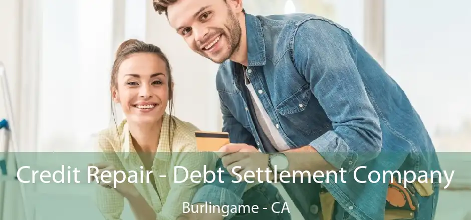 Credit Repair - Debt Settlement Company Burlingame - CA