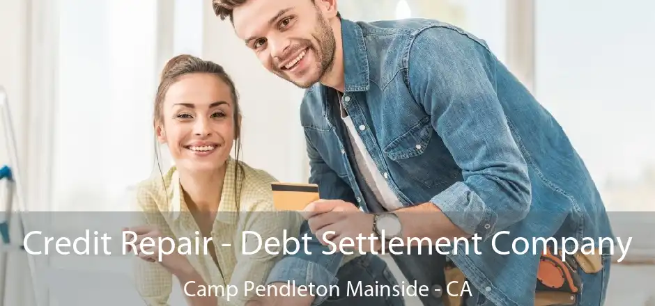 Credit Repair - Debt Settlement Company Camp Pendleton Mainside - CA