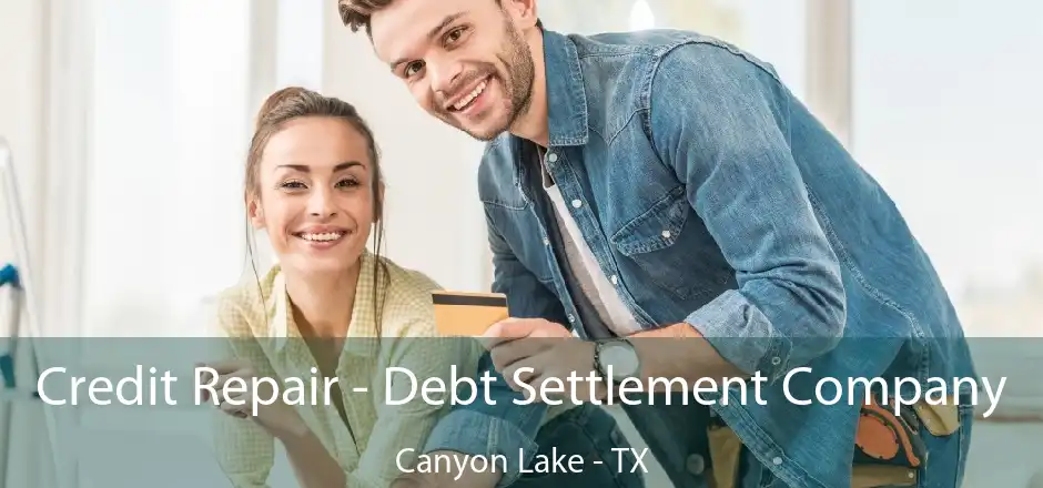 Credit Repair - Debt Settlement Company Canyon Lake - TX