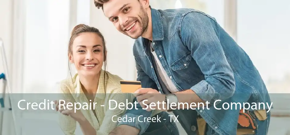 Credit Repair - Debt Settlement Company Cedar Creek - TX