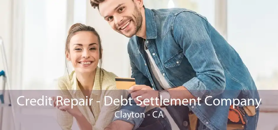 Credit Repair - Debt Settlement Company Clayton - CA