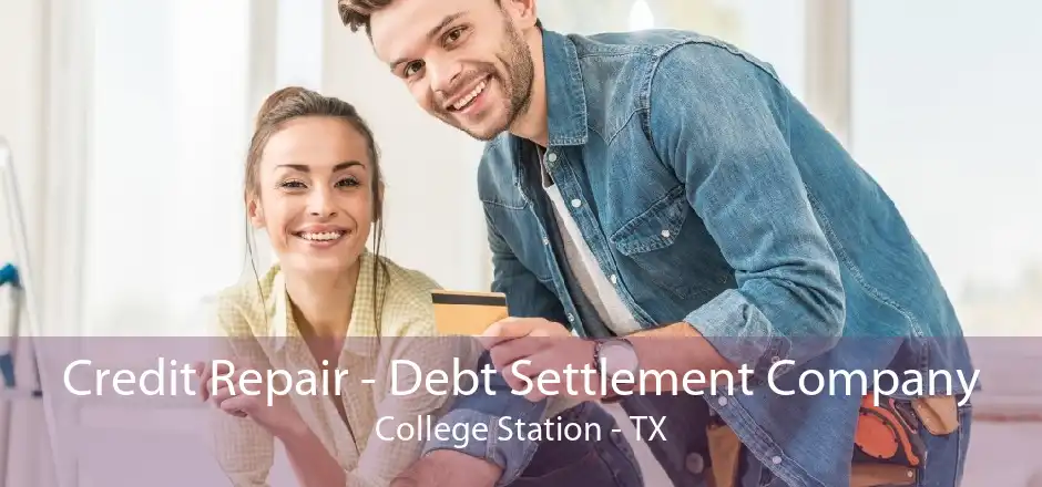 Credit Repair - Debt Settlement Company College Station - TX