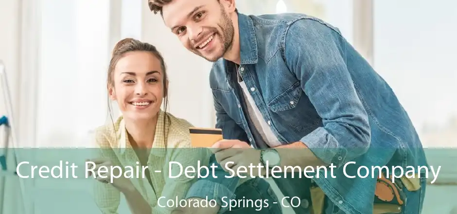 Credit Repair - Debt Settlement Company Colorado Springs - CO