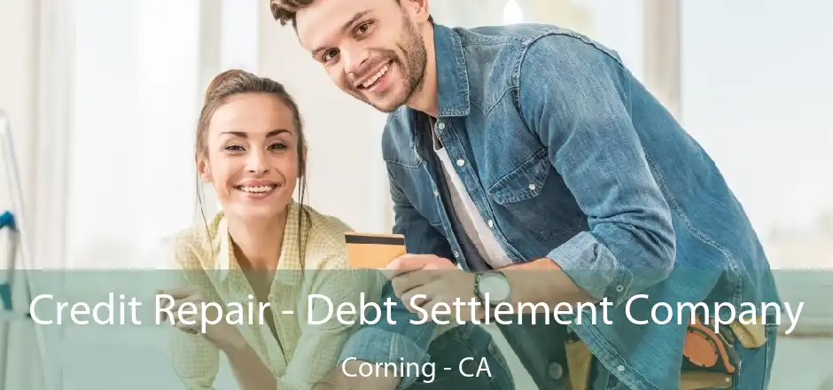 Credit Repair - Debt Settlement Company Corning - CA